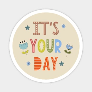 It's Your Day Kids Girls Design Qoute Holiday Magnet